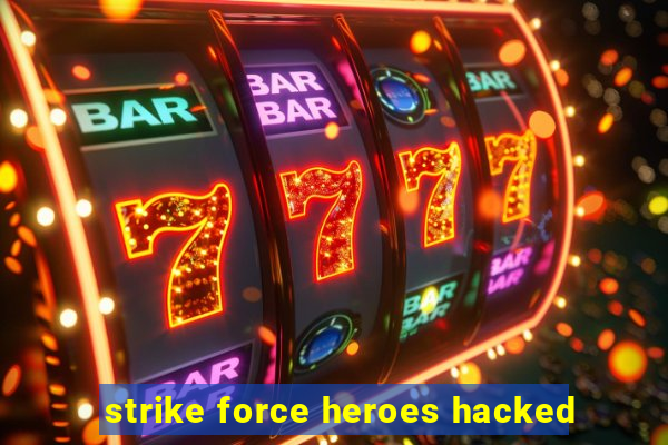 strike force heroes hacked